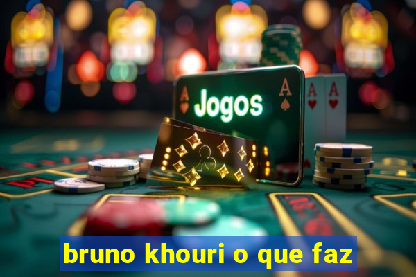 bruno khouri o que faz